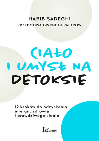 Ciao i umys na detoksie. 12 krokw do odzyskania energii, zdrowia i prawdziwego siebie Habib Sadeghi, Gwyneth Paltrow - okadka ebooka