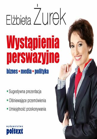 Wystąpienia perswazyjne. Biznes, media, polityka