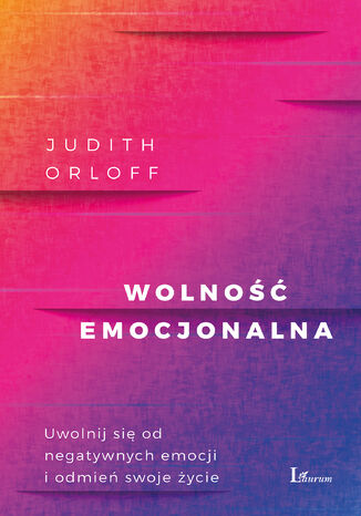 Wolno emocjonalna. Uwolnij si od negatywnych emocji i odmie swoje ycie Judith Orloff - okadka audiobooka MP3