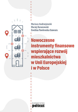 Okładka:Nowoczesne instrumenty finansowe wspierające rozwój mieszkalnictwa w Unii Europejskiej i w Polsce 