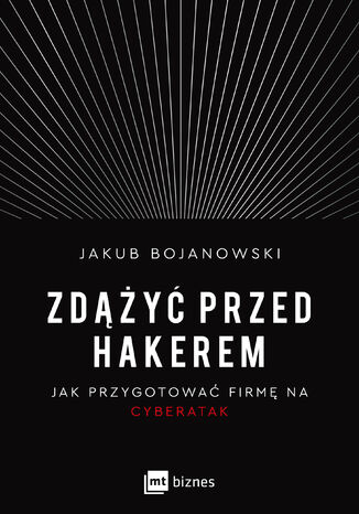 Zdążyć przed hakerem. Jak przygotować firmę na cyberatak
 