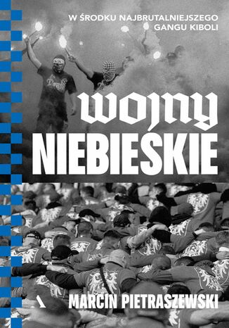 Wojny niebieskie W rodku najbrutalniejszego gangu kiboli Marcin Pietraszewski - okadka ebooka