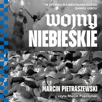 Wojny niebieskie W rodku najbrutalniejszego gangu kiboli Marcin Pietraszewski - okadka audiobooka MP3