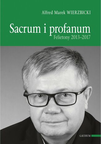 Okładka:SACRUM I PROFANUM. FELIETONY 2013-2017 
