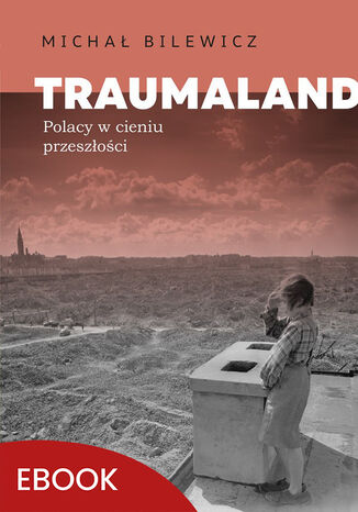 Traumaland. Polacy w cieniu przeszoci Micha Bilewicz - okadka audiobooka MP3