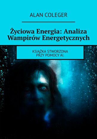 yciowa Energia: Analiza Wampirw Energetycznych Alan Coleger - okadka audiobooka MP3