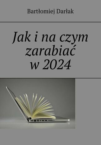 Jak i na czym zarabiać w 2024