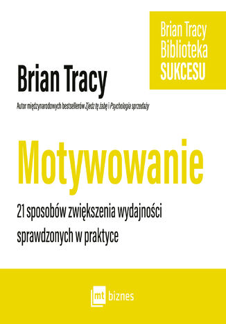 Motywowanie. Biblioteka sukcesu Briana Tracy