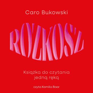 Rozkosz. Ksika do czytania jedn rk Caro Bukowski - okadka audiobooka MP3
