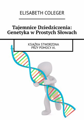 Tajemnice Dziedziczenia: Genetyka w Prostych Sowach Elisabeth Coleger - okadka audiobooka MP3