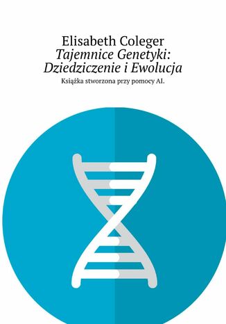Tajemnice Genetyki: Dziedziczenie i Ewolucja Elisabeth Coleger - okadka audiobooka MP3