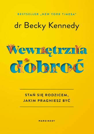 Wewnętrzna dobroć. Stań się rodzicem, jakim pragniesz być