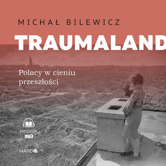 Traumaland Polacy w cieniu przeszoci. Polacy w cieniu przeszoci Micha Bilewicz - okadka audiobooka MP3