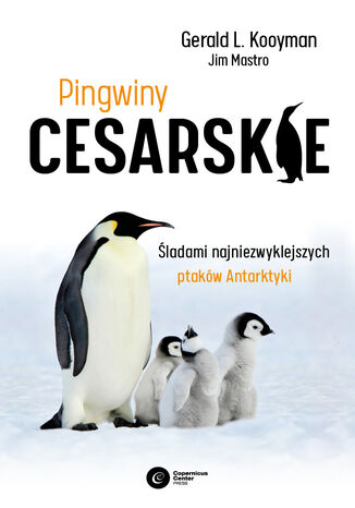 Pingwiny cesarskie. Tajemnice najpikniejszych ptakw Antarktyki Gerald L. Kooyman, Jim Mastro - okadka ebooka
