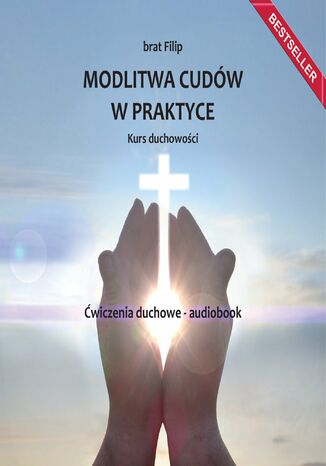 Modlitwa cudw w praktyce. Kurs duchowoci. wiczenia duchowe brat Filip - okadka audiobooks CD