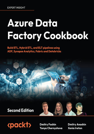 Okładka:Azure Data Factory Cookbook. Build ETL, Hybrid ETL, and ELT pipelines using ADF, Synapse Analytics, Fabric and Databricks - Second Edition 