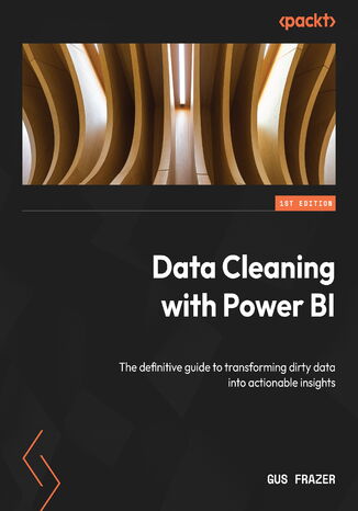 Data Cleaning with Power BI. The definitive guide to transforming dirty data into actionable insights Gus Frazer - okadka ebooka