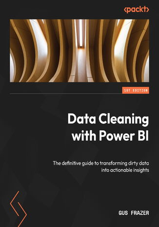 Data Cleaning with Power BI. The definitive guide to transforming dirty data into actionable insights
 