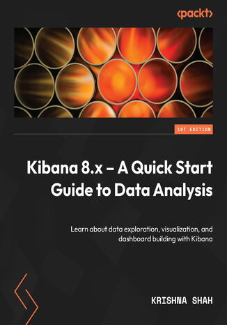 Kibana 8.x - A Quick Start Guide to Data Analysis. Learn about data exploration, visualization, and dashboard building with Kibana Krishna Shah - okadka audiobooka MP3