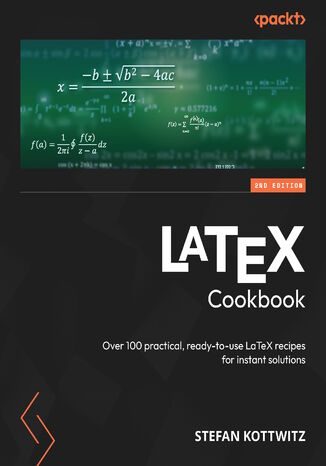 LaTeX Cookbook. Over 100 practical, ready-to-use LaTeX recipes for instant solutions - Second Edition Stefan Kottwitz - okadka ebooka