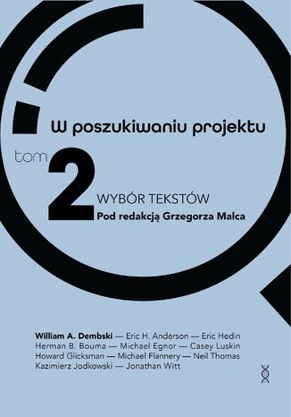 W poszukiwaniu projektu. Wybr tekstw. Tom 2 William A. Dembski  Pod redakcj Grzegorza Malca - okadka ebooka