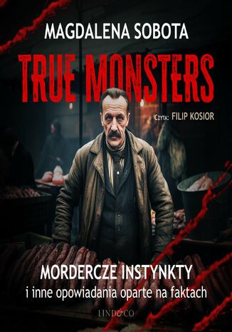 Mordercze instynkty i inne opowiadania oparte na faktach. True Monsters Magdalena Sobota - okadka audiobooks CD