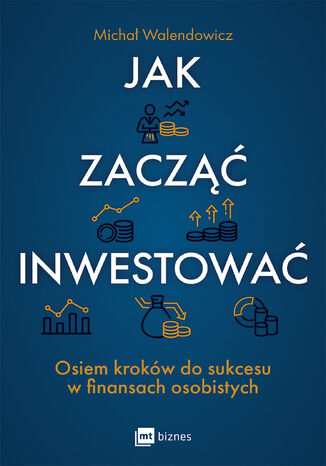 Jak zacząć inwestować?. Osiem kroków do sukcesu w finansach osobistych