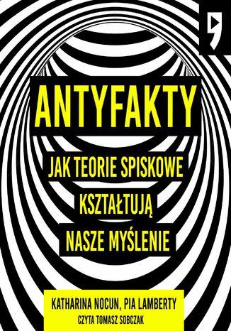 Antyfakty. Jak teorie spiskowe kształtują nasze myślenie