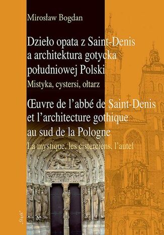 Dzieo opata z Saint-Denis a architektura gotycka poudniowej Polski Mistyka, cystersi, otarz Mirosaw Bogdan - okadka audiobooks CD