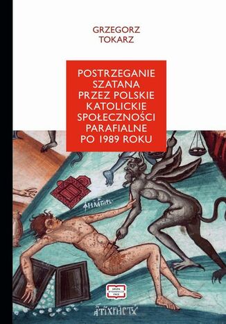 Postrzeganie szatana przez polskie katolickie spoeczestwo parafialne po 1989 roku Grzegorz Tokarz - okadka ebooka