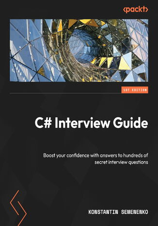 C# Interview Guide. Boost your confidence with answers to hundreds of secret interview questions Konstantin Semenenko - okadka ebooka