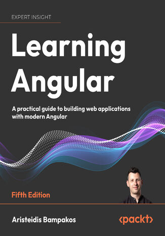 Learning Angular. A practical guide to building web applications with modern Angular - Fifth Edition Aristeidis Bampakos - okadka ebooka