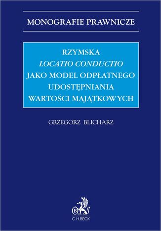 Rzymska locatio conductio jako model odpatnego udostpniania wartoci majtkowych Grzegorz Blicharz - okadka ebooka