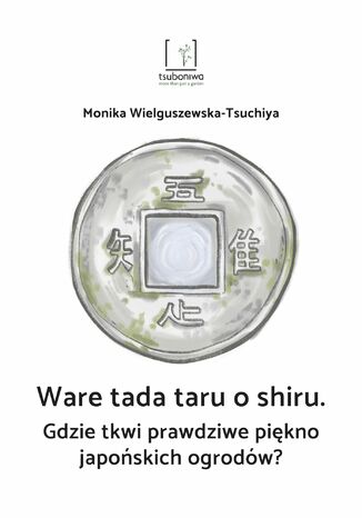 Gdzie tkwi prawdziwe piękno japońskich ogrodów? Ware tada taru o shiru