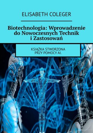 Biotechnologia: Wprowadzenie do Nowoczesnych Technik i Zastosowa Elisabeth Coleger - okadka audiobooka MP3
