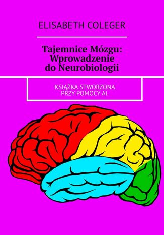 Tajemnice Mzgu: Wprowadzenie do Neurobiologii Elisabeth Coleger - okadka ebooka
