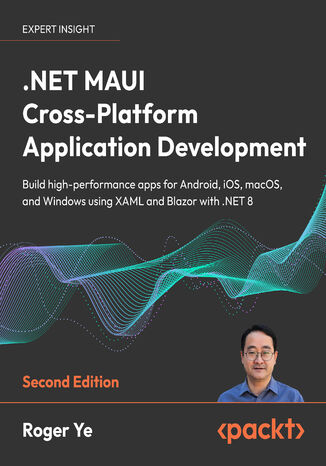 Okładka:.NET MAUI Cross-Platform Application Development. Build high-performance apps for Android, iOS, macOS, and Windows using XAML and Blazor with .NET 8 - Second Edition 