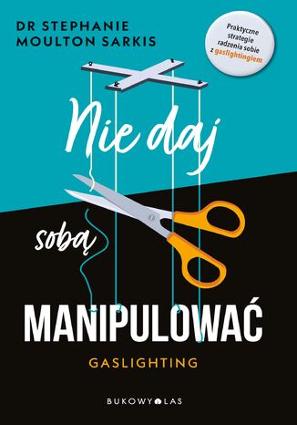 Nie daj sobą manipulować. Gaslighting