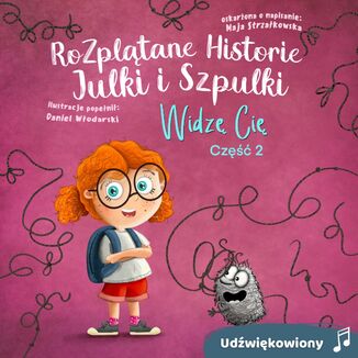 Rozpltane Historie Julki i Szpulki cz. 2 'Widz Ci' - wersja udwikowiona Maja Strzakowska - okadka ebooka