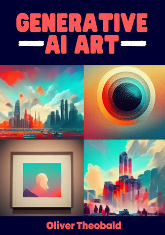 Okładka:Generative AI Art. Unleash Your Creativity with Generative AI Art for Beginners 