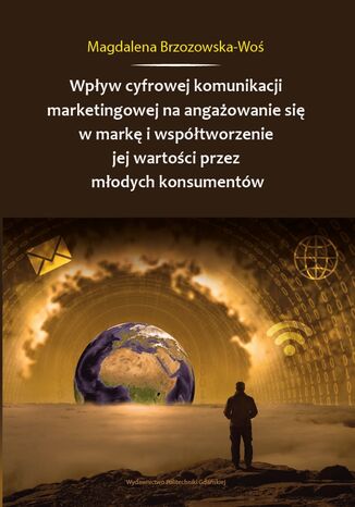 Wpływ cyfrowej komunikacji marketingowej na angażowanie się w markę i współtworzenie jej wartości przez młodych konsumentów