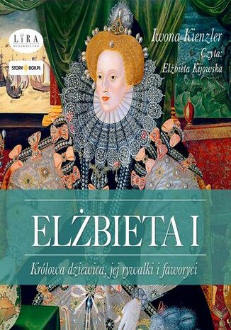 Elbieta I. Krlowa dziewica, jej rywalki i faworyci Iwona Kienzler - okadka ebooka