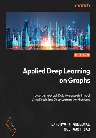 Applied Deep Learning on Graphs. Leveraging Graph Data to Generate Impact Using Specialized Deep Learning Architectures Lakshya Khandelwal, Subhajoy Das - okadka audiobooka MP3