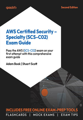 Okładka:AWS Certified Security - Specialty (SCS-C02) Exam Guide. Get all the guidance you need to pass the AWS (SCS-C02) exam on your first attempt  - Second Edition 