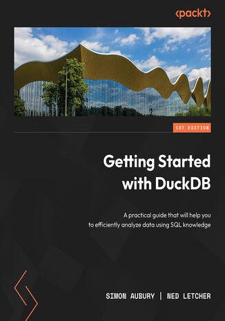 Getting Started with DuckDB. A practical guide that will help you to efficiently analyze data using SQL knowledge Simon Aubury, Ned Letcher - okadka ebooka