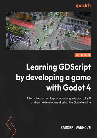 Learning GDScript by Developing a Game with Godot 4. A fun introduction to programming in GDScript 2.0 and game development using the Godot Engine Sander Vanhove - okadka audiobooka MP3