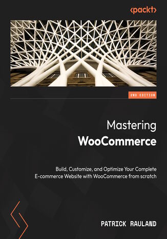 Mastering WooCommerce. Build, customize, and launch a complete e-commerce website with WooCommerce from scratch - Second Edition Patrick Rauland - okadka audiobooks CD