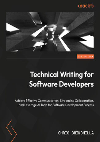Technical Writing for Software Developers. Enhance communication, improve collaboration, and leverage AI tools for software development Chris Chinchilla - okadka ebooka