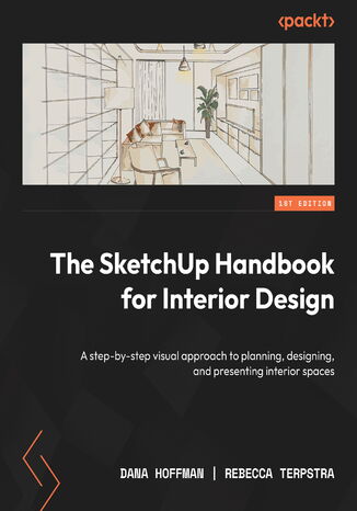The SketchUp Handbook for Interior Design. A step-by-step visual approach to planning, designing, and presenting interior spaces Dana Hoffman, Rebecca Terpstra - okadka ksiki