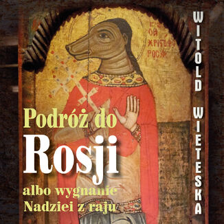 Podr do Rosji albo wygnanie Nadziei z raju Witold Wieteska - okadka audiobooka MP3